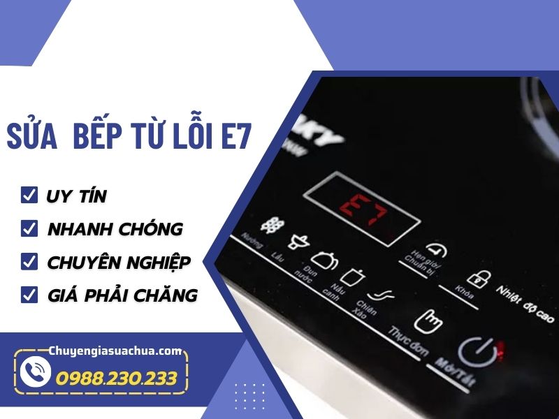 Sửa bếp từ lỗi E7 thợ giỏi tận tâm giá ưu đãi!