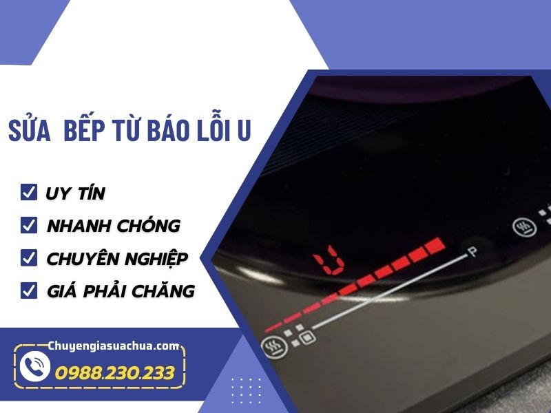 Bếp từ báo lỗi U sửa nhanh uy tín giá tốt!