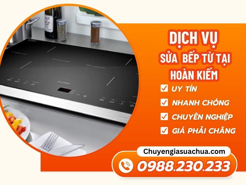 Sửa bếp từ tại Hoàn Kiếm thợ giỏi uy tín giá rẻ!