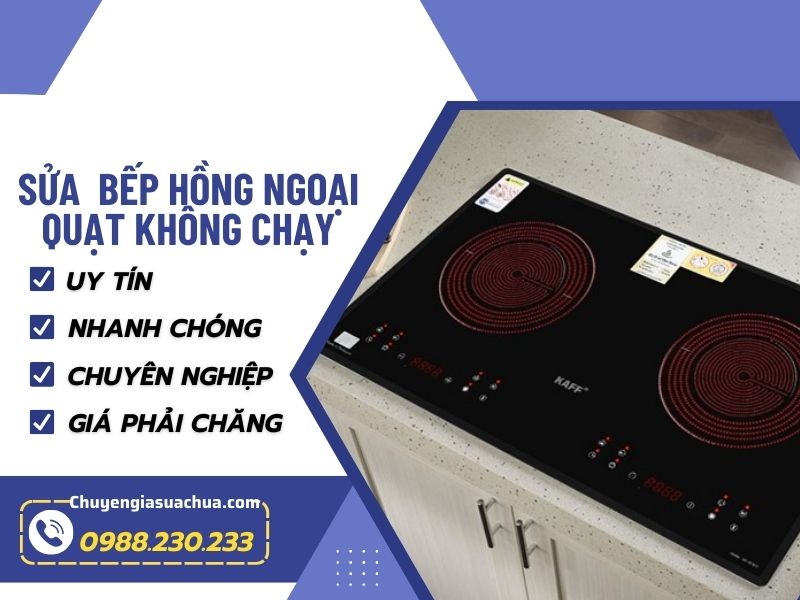 Bếp hồng ngoại quạt không chạy sửa nhanh chuẩn!
