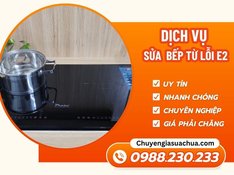 Sửa bếp từ lỗi E2 nhanh thợ giỏi uy tín giá tốt!