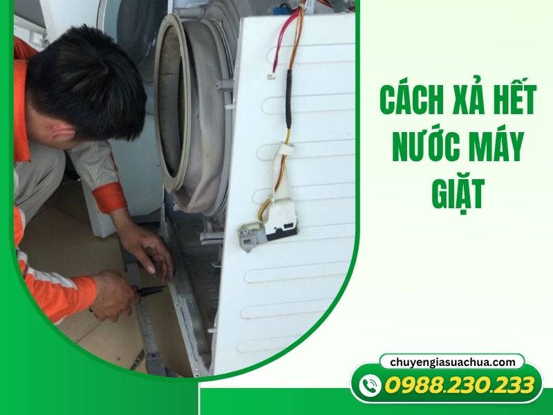 Cách xả hết nước máy giặt nhanh chóng và an toàn!
