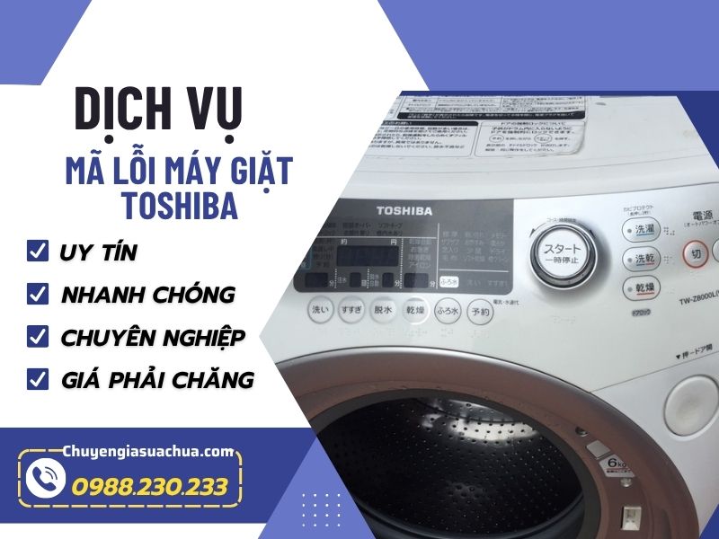 Mã lỗi máy giặt Toshiba nội địa xử lý kịp thời an toàn!